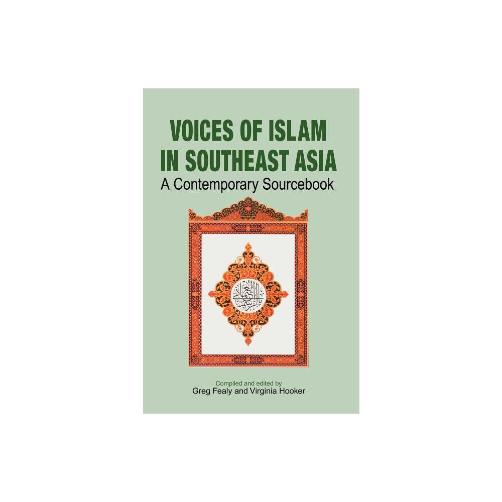 Voices of Islam in Southeast Asia - by Greg Fealy & Virginia Hooker (Hardcover)