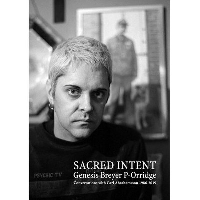 Genesis Breyer P-Orridge: Sacred Intent - by  Carl Abrahamsson (Paperback)