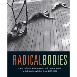 Radical Bodies - by  Ninotchka Bennahum & Wendy Perron & Bruce Robertson (Hardcover)