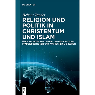 Religion Und Politik in Christentum Und Islam - by  Helmut Zander (Hardcover)