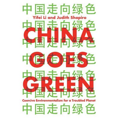 China Goes Green - by  Yifei Li & Judith Shapiro (Paperback)