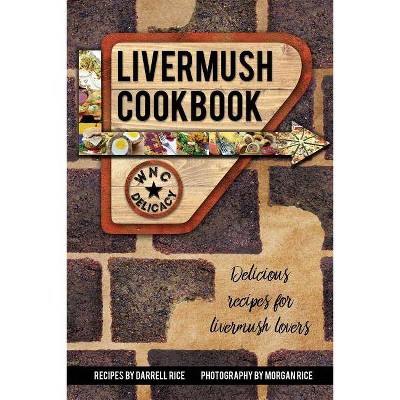 Livermush Cookbook - by  Darrell Rice (Paperback)