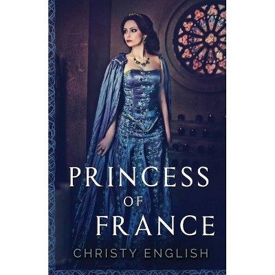 Princess Of France - (The Queen's Pawn) by  Christy English (Paperback)