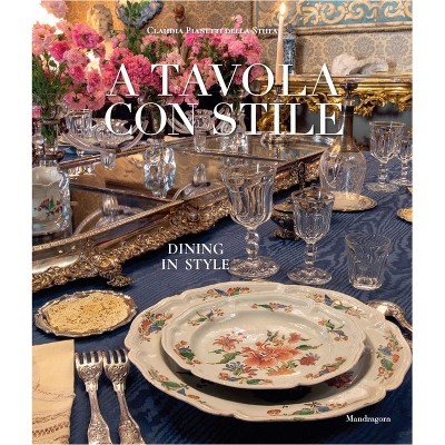 Dining in Style - by  Claudia Pianetti Della Stufa (Hardcover)