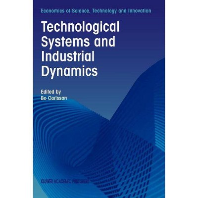 Technological Systems and Industrial Dynamics - (Economics of Science, Technology and Innovation) by  B Carlsson (Paperback)