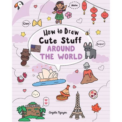 How to Draw Cute Stuff: Around the World, 5 - by  Angela Nguyen (Paperback)