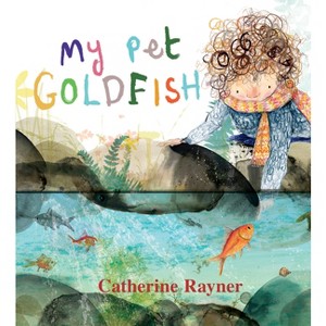My Pet Goldfish - by  Catherine Rayner (Hardcover) - 1 of 1