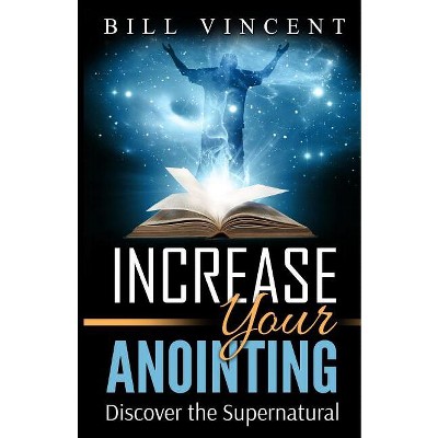 Increase Your Anointing - by  Bill Vincent (Paperback)