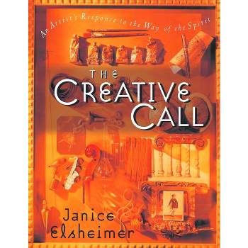 The Creative Call - (Writers' Palette Book) by  Janice Elsheimer (Paperback)