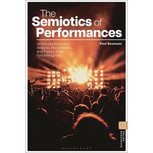 The Semiotics of Performances - by  Paul Bouissac (Hardcover) - 1 of 1