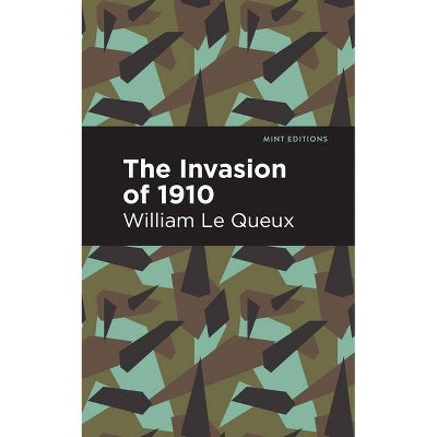 The Invasion of 1910 - (Mint Editions) by  William Le Queux (Paperback)