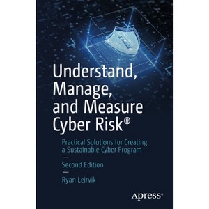 Understand, Manage, and Measure Cyber Risk(r) - 2nd Edition by  Ryan Leirvik (Paperback) - 1 of 1