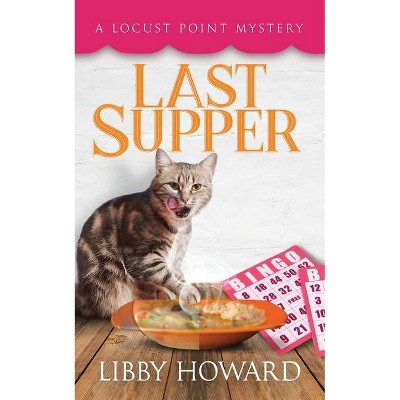 Last Supper - (Locust Point Mystery) by  Libby Howard (Paperback)