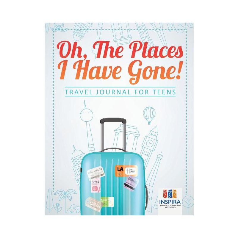 Oh, The Places I Have Gone! Travel Journal for Teens - by  Planners & Notebooks Inspira Journals (Paperback), 1 of 2