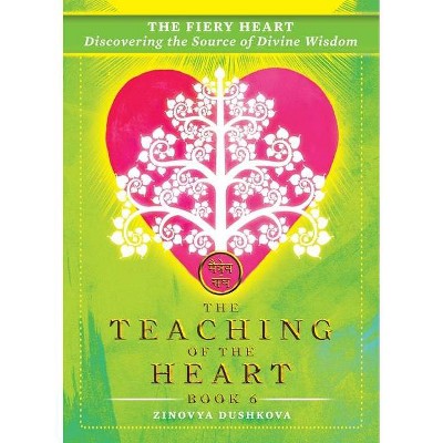 The Fiery Heart - (Teaching of the Heart) by  Zinovya Dushkova (Paperback)