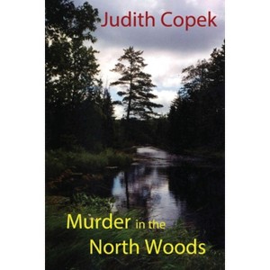 Murder in the North Woods - by  Judith Copek (Paperback) - 1 of 1