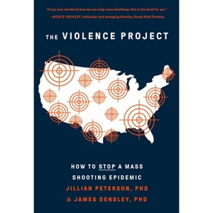 The Violence Project - by  Jillian Peterson & James Densley (Paperback) - 1 of 1