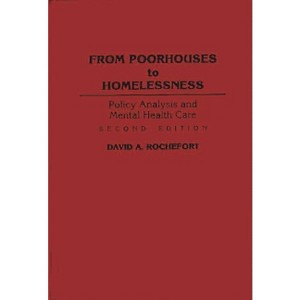From Poorhouses to Homelessness - 2nd Edition by  David a Rochefort (Hardcover) - 1 of 1