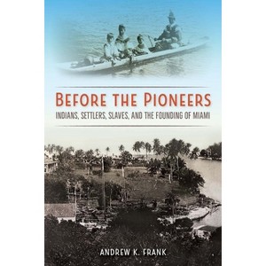 Before the Pioneers - (Florida in Focus) by  Andrew K Frank (Paperback) - 1 of 1