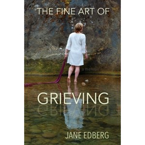 The Fine Art of Grieving - by  Jane Edberg (Paperback) - 1 of 1