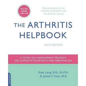 The Arthritis Helpbook - 6th Edition by  Kate Lorig & James F Fries (Paperback)