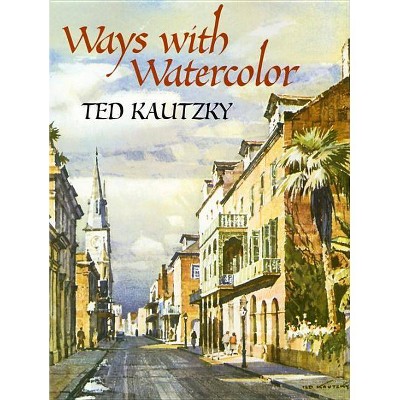  Ways with Watercolor - (Dover Books on Art Instruction) by  Theodore Kautzky (Paperback) 