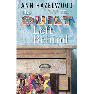 The Quilt Left Behind - (Wine Country Quilt) by  Ann Hazelwood (Paperback)