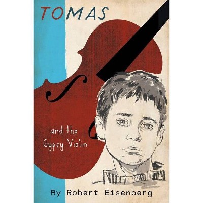 Tomas and the Gypsy Violin - by  Robert Eisenberg (Paperback)