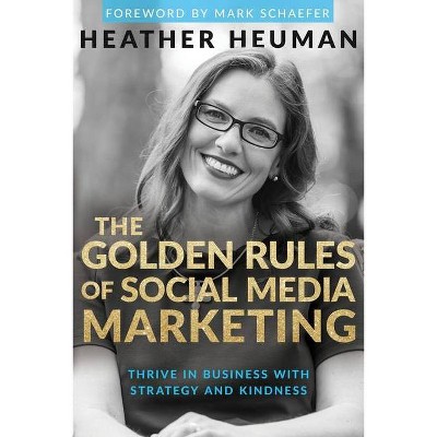 The Golden Rules of Social Media Marketing - by  Heather Heuman (Paperback)