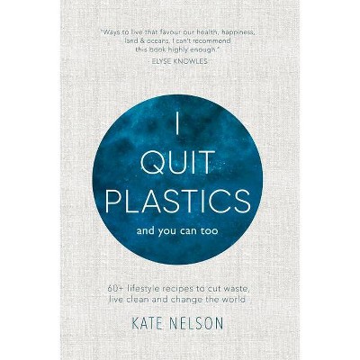 I Quit Plastics - by  Kate Nelson (Hardcover)