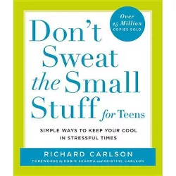 Don't Sweat the Small Stuff for Teens - (Don't Sweat the Small Stuff Series) by  Richard Carlson (Paperback)