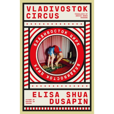 Vladivostok Circus - by  Elisa Shua Dusapin (Paperback)