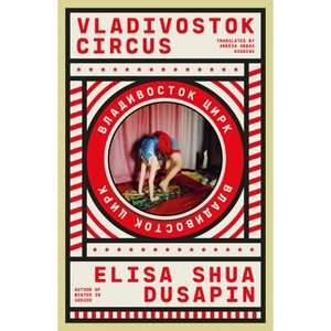 Vladivostok Circus - by  Elisa Shua Dusapin (Paperback) - 1 of 1