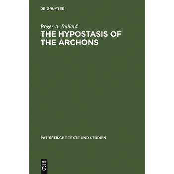 The Hypostasis of the Archons - (Patristische Texte Und Studien) by  Roger a Bullard (Hardcover)