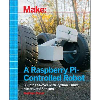 Make a Raspberry Pi-Controlled Robot - by  Wolfram Donat (Paperback)