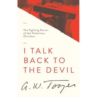 I Talk Back to the Devil - by  A W Tozer (Paperback)