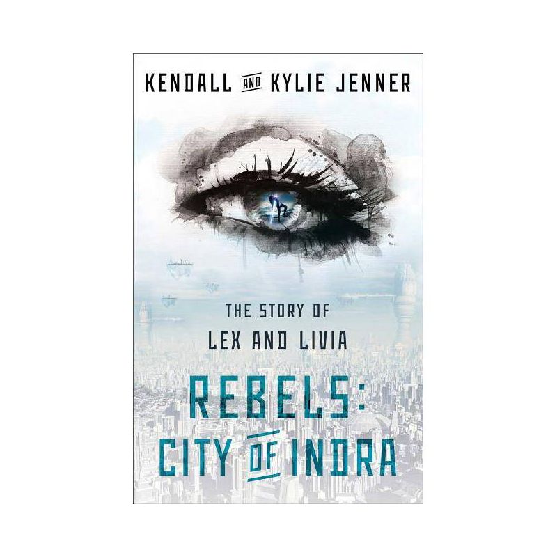 Rebels: City of Indra - (Story of Lex and Livia) by  Kendall Jenner & Kylie Jenner & Elizabeth Killmond-Roman & Maya Sloan (Paperback), 1 of 2
