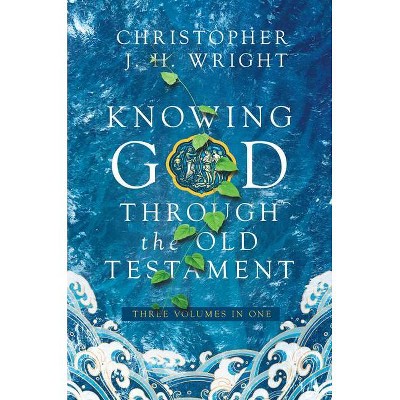 Knowing God Through the Old Testament - by  Christopher J H Wright (Hardcover)