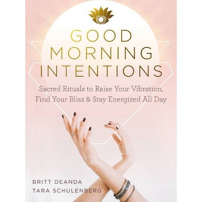 Good Morning Intentions - by  Britt Deanda & Tara Schulenberg (Paperback)