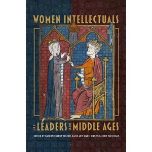 Women Intellectuals and Leaders in the Middle Ages - by  Kathryn Kerby-Fulton & Katie Ann-Marie Bugyis & John Van Engen (Hardcover) - 1 of 1