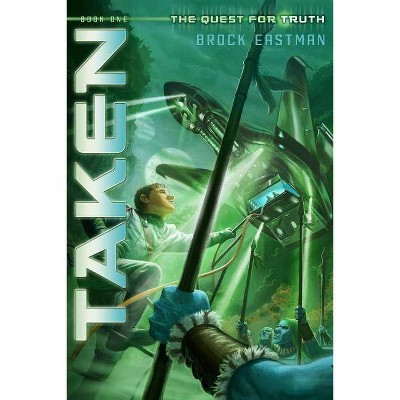 Taken - (Quest for Truth) by  Brock D Eastman (Paperback)