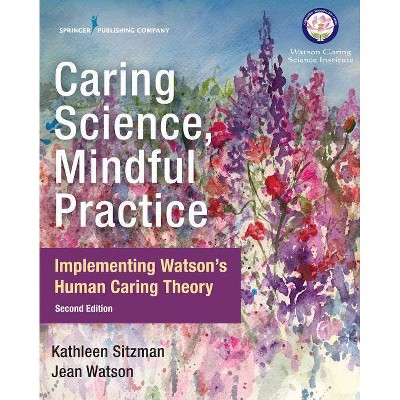 Caring Science, Mindful Practice, Second Edition - 2nd Edition by  Kathleen Sitzman & Jean Watson (Paperback)