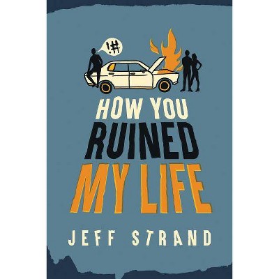 How You Ruined My Life - by  Jeff Strand (Paperback)