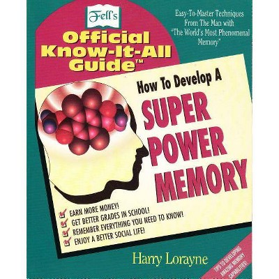 How to Develop a Super Power Memory - (Fell's Official Know-It-All Guides (Paperback)) 2nd Edition by  Harry Lorayne (Paperback)