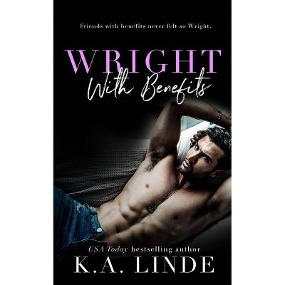 Wright With Benefits - by  K A Linde (Paperback)