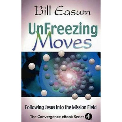 Unfreezing Moves - by  Bill Easum & William Easum (Paperback)