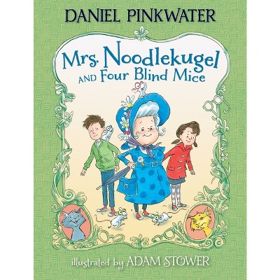 Mrs. Noodlekugel and Four Blind Mice - by  Daniel Pinkwater (Hardcover)