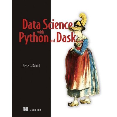 Data Science with Python and Dask - by  Jesse Daniel (Paperback)