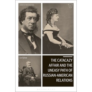The Catacazy Affair and the Uneasy Path of Russian-American Relations - (Library of Modern Russia) by  Lee A Farrow (Paperback) - 1 of 1