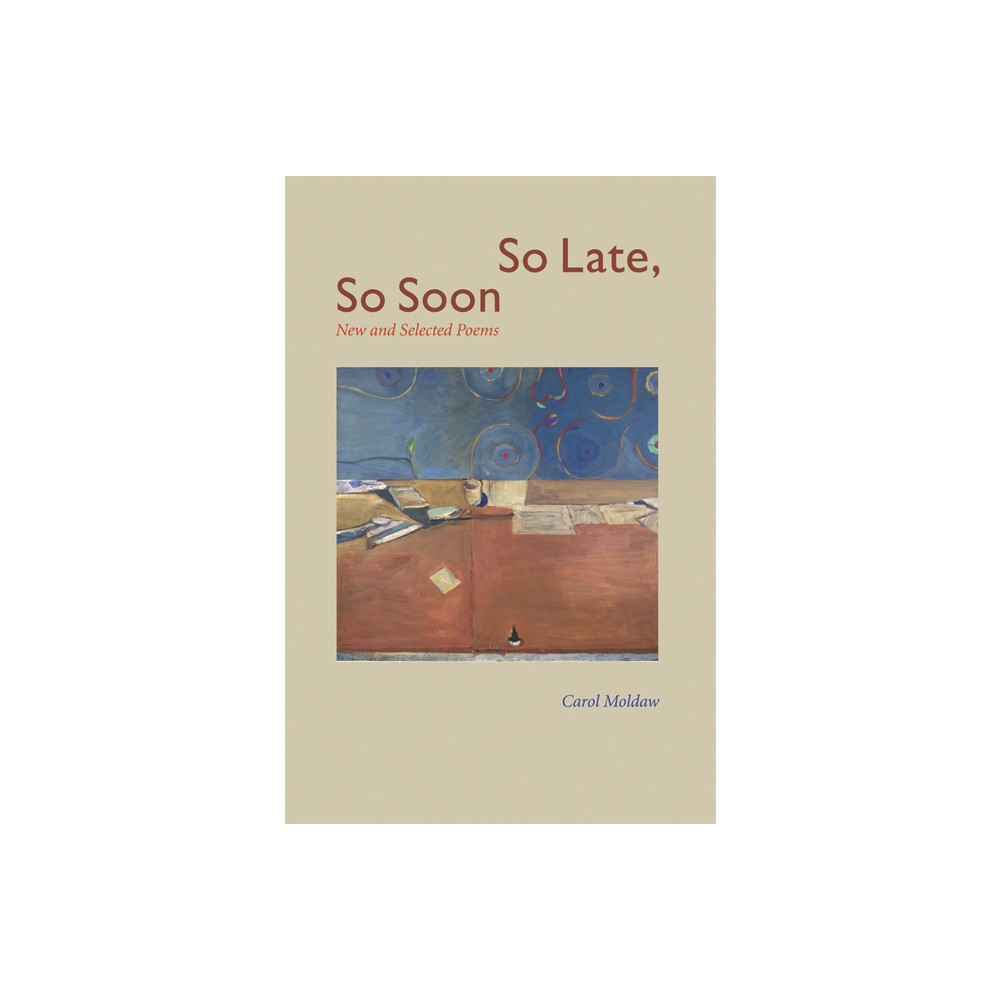 So Late, So Soon - by Carol Moldaw (Paperback)